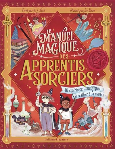 Le manuel magique des apprentis sorciers : 40 expériences scientifiques à réaliser à la maison