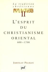 La tradition chrétienne : histoire du développement de la doctrine. Vol. 2. L'esprit du christianisme oriental : 600-1700