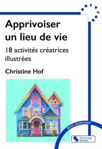 Apprivoiser un lieu de vie : 18 activités créatrices illustrées