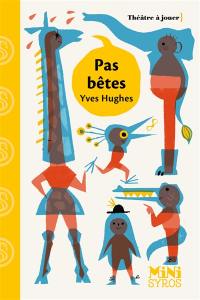 Pas bêtes : pièce en un acte et dix-neuf scènes Pas bêtes : pièce en un acte et dix-neuf scènes