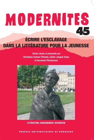 Modernités, n° 45. Ecrire l'esclavage dans la littérature pour la jeunesse : littérature, enseignement, recherche