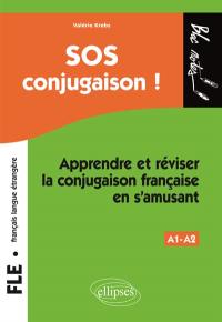 SOS conjugaison ! : apprendre et réviser la conjugaison française en s'amusant : FLE, niveau 1