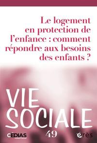 Vie sociale, n° 49. Le logement en protection de l'enfance : comment répondre aux besoins des enfants ?