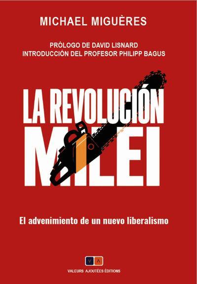 La revolucion Milei : el advenimiento de un nuevo liberalismo