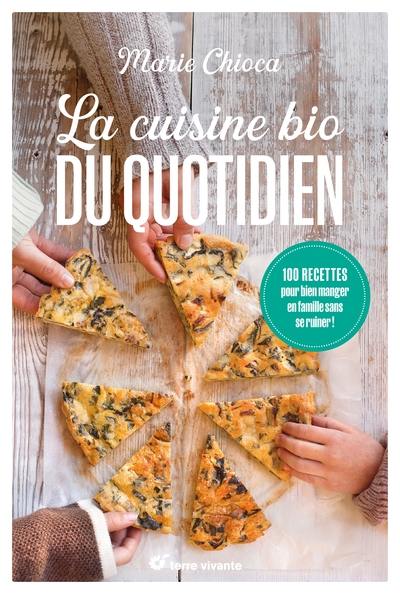 La cuisine bio du quotidien : 100 recettes pour bien manger en famille sans se ruiner ! La cuisine bio du quotidien : 100 recettes pour bien manger en famille sans se ruiner !