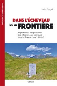 Dans l'écheveau de la frontière : alignements, réalignements des attachements politiques dans la Roya (XIXe-XXIe siècles)