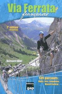 Via ferrata françaises : 139 parcours : Alpes, Jura, Languedoc, Massif central...