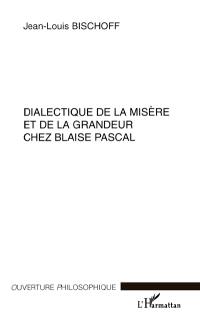 Dialectique de la misère et de la grandeur chez Blaise Pascal