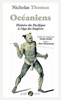Océaniens : histoire du Pacifique à l'âge des empires