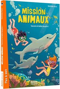 Mission animaux. Sauvons le bébé dauphin !