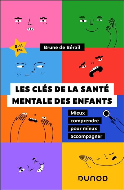 Les clés de la santé mentale des enfants : mieux comprendre pour mieux accompagner : 0-11 ans
