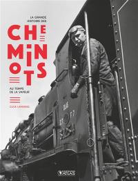 La grande histoire des cheminots : au temps de la vapeur