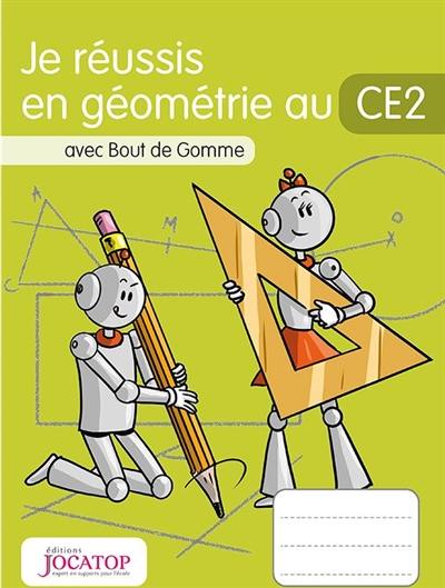 Je réussis en géométrie au CE2 : avec Bout de Gomme Je réussis en géométrie au CE2 : avec Bout de Gomme
