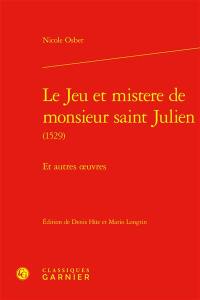 Le jeu et mistere de monsieur saint Julien (1529) : et autres oeuvres