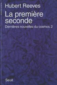 Dernières nouvelles du cosmos. Vol. 2. La première seconde