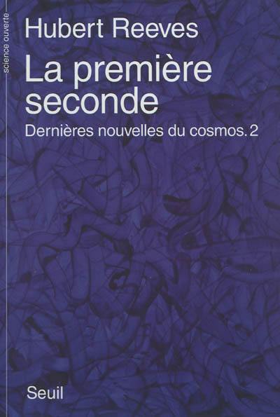 Dernières nouvelles du cosmos. Vol. 2. La première seconde