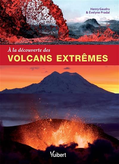 A la découverte des volcans extrêmes A la découverte des volcans extrêmes