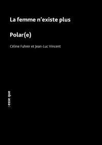 La femme n'existe plus. Polar(e)