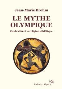 Le mythe olympique : Coubertin et la religion athlétique