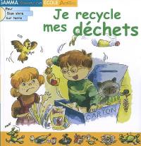Je recycle mes déchets Je recycle mes déchets