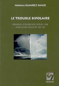 Le trouble bipolaire : manuel d'exercices pour une meilleure qualité de vie