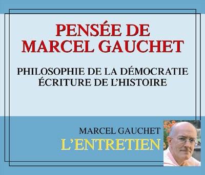 Pensée de Marcel Gauchet : philosophie de la démocratie, écriture de l'histoire Pensée de Marcel Gauchet : philosophie de la démocratie, écriture de l'histoire