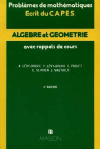 Algèbre et géométrie, problèmes de mathématiques : écrit du CAPES, avec rappels de cours : année 1979-1987, concours interne 1987 Algèbre et géométrie, problèmes de mathématiques : écrit du CAPES, avec rappels de cours : année 1979-1987, concours interne 1987