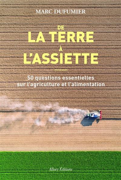 De la terre à l'assiette : 50 questions essentielles sur l'agriculture et l'alimentation De la terre à l'assiette : 50 questions essentielles sur l'agriculture et l'alimentation