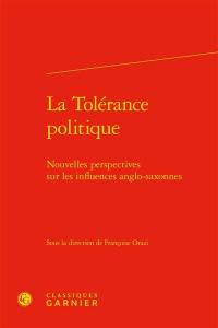 La tolérance politique : nouvelles perspectives sur les influences anglo-saxonnes La tolérance politique : nouvelles perspectives sur les influences anglo-saxonnes