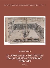 Le langage des fêtes jésuites dans l'Assistance de France (1588-1645)