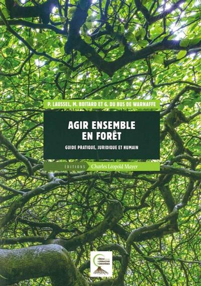 Agir ensemble en forêt : guide pratique, juridique et humain Agir ensemble en forêt : guide pratique, juridique et humain