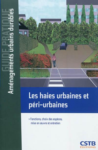 Les haies urbaines et péri-urbaines : fonctions, choix des espèces, mise en oeuvre et entretien