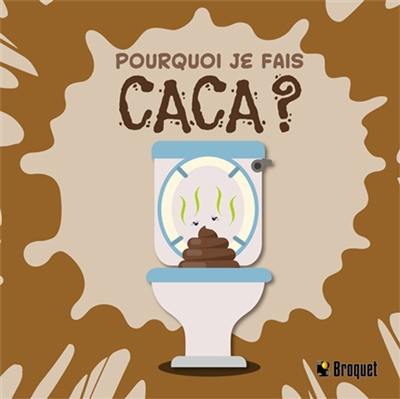Pourquoi je fais caca ? Pourquoi je fais caca ?