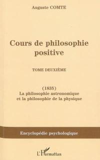 Cours de philosophie positive. Vol. 2. La philosophie astronomique et la philosophie de la physique