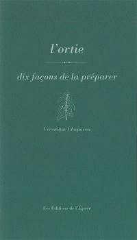 L'ortie : dix façons de la préparer