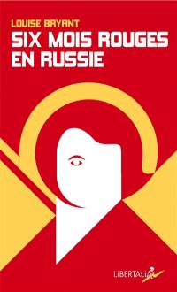 Six mois rouges en Russie : récit d'un témoin direct en Russie avant et pendant la dictature prolétarienne, 1917-1918