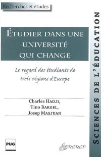 Etudier dans une université qui change : le regard des étudiants de trois régions d'Europe Etudier dans une université qui change : le regard des étudiants de trois régions d'Europe