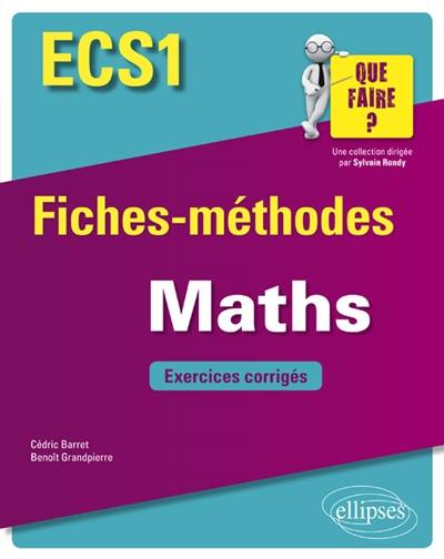 Maths ECS1 : fiches-méthodes : exercices corrigés Maths ECS1 : fiches-méthodes : exercices corrigés