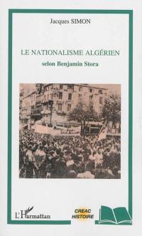 Le nationalisme algérien : selon Benjamin Stora Le nationalisme algérien : selon Benjamin Stora