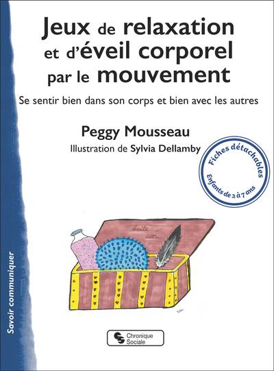Jeux de relaxation et d'éveil corporel par le mouvement : se sentir bien dans son corps et bien avec les autres : fiches détachables, enfants de 2 à 7 ans