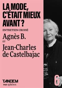 Tandem, n° 6. La mode, c'était mieux avant ? : entretien croisé : Agnès b. et Jean-Charles de Castelbajac