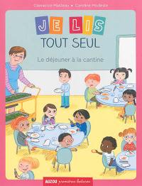 Je lis tout seul. Le déjeuner à la cantine Je lis tout seul. Le déjeuner à la cantine