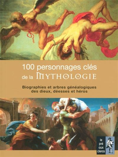 100 personnages clés de la mythologie : biographies et arbres généalogiques des dieux, déesses et héros