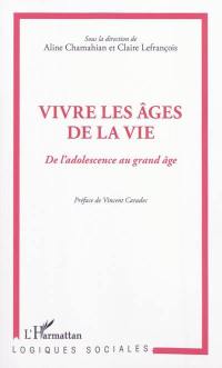 Vivre les âges de la vie : de l'adolescence au grand âge