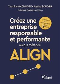 Créez une entreprise responsable et performante avec la méthode ALIGN : les secrets de la performance durable en 8 étapes Créez une entreprise responsable et performante avec la méthode ALIGN : les secrets de la performance durable en 8 étapes