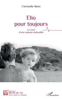 Elio pour toujours : le récit d'une maman endeuillée