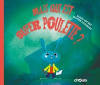 Les aventures de Super Poulette. Mais qui est Super Poulette ?