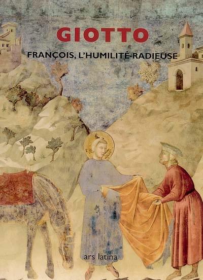 François, l'humilité radieuse : les scènes franciscaines de Giotto dans la basilique supérieure d'Assise François, l'humilité radieuse : les scènes franciscaines de Giotto dans la basilique supérieure d'Assise