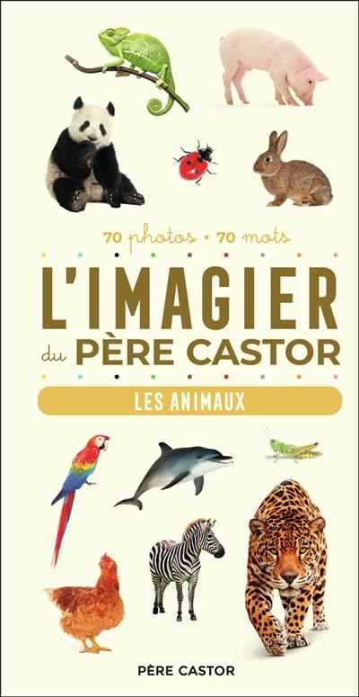 L'imagier du Père Castor : les animaux : 70 photos, 70 mots L'imagier du Père Castor : les animaux : 70 photos, 70 mots