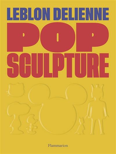 Pop sculpture : Leblon Delienne